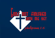 Gods not finished with me yet.: Phiplians 1:6